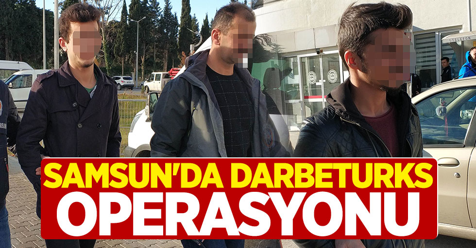 Samsun'da Darbeturks Operasyonu: 2 gözaltı