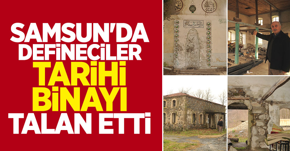Samsun'da defineciler tarihi binayı talan etti