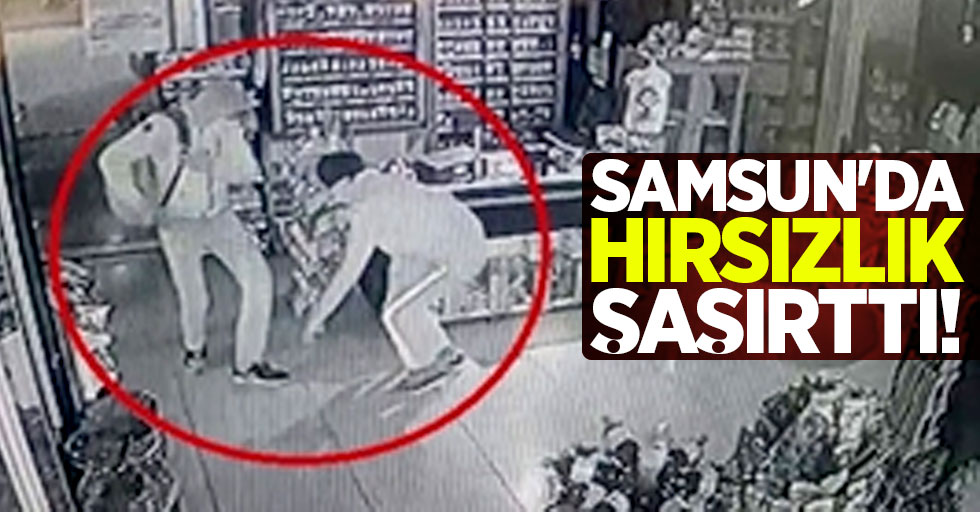 Samsun'da hırsızlık şaşırttı!