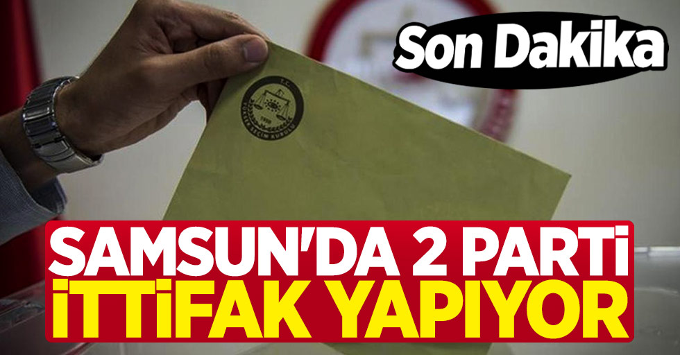 Samsun'da İki Parti İttifak Yapıyor