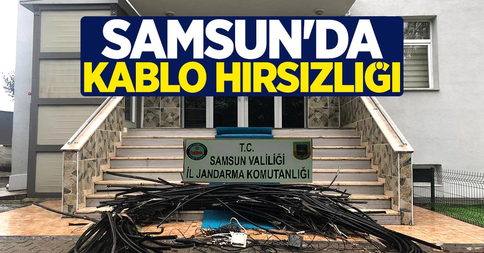 Samsun'da kablo hırsızlığı 