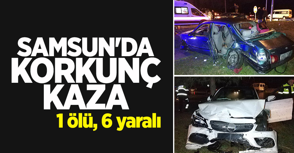 Samsun'da korkunç kaza: 1 ölü, 6 yaralı