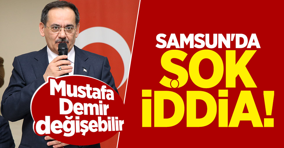 Samsun'da Mustafa Demir değişebilir iddiası