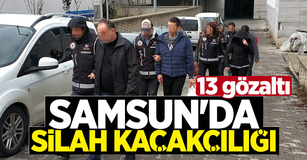 Samsun'da silah kaçakçılığı: 13 gözaltı