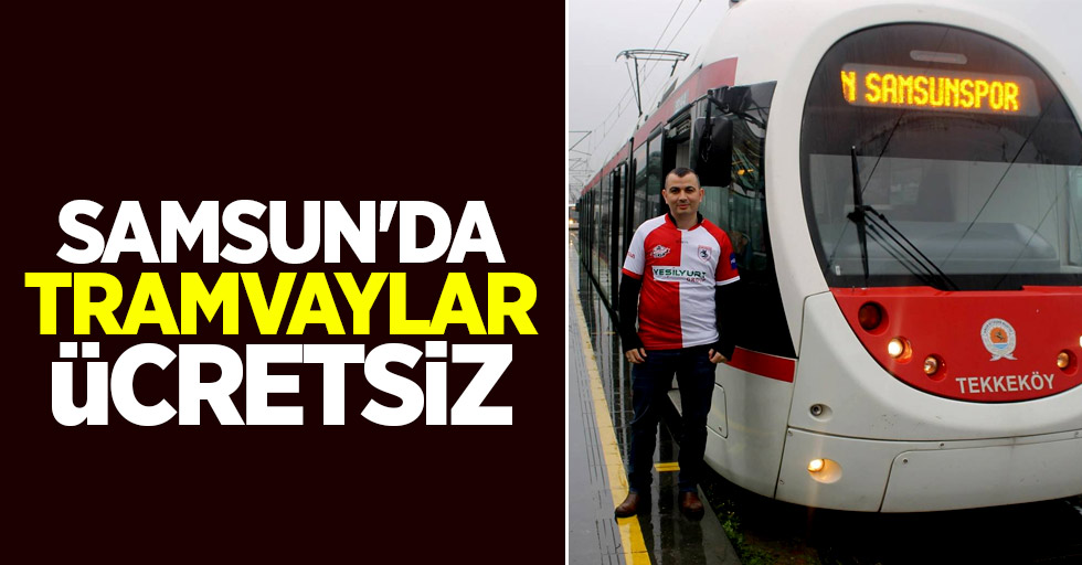 Samsun'da Tramvaylar Ücretsiz 