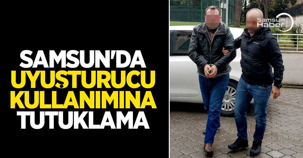 Samsun'da uyuşturucu kullanımına tutuklama