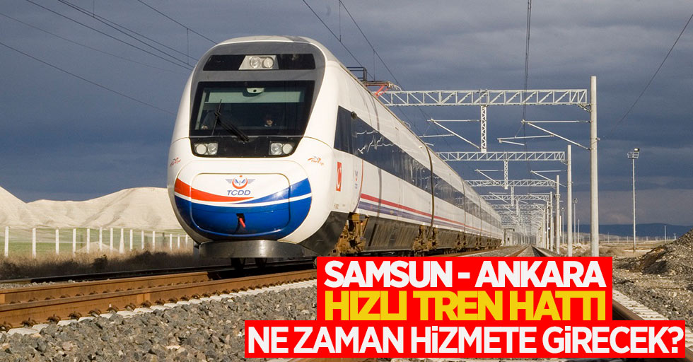 Zeybek: Samsun-Ankara hızlı tren hattı ne zaman hizmete girecek?