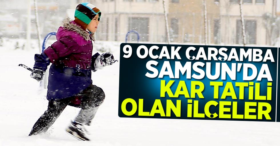 9 Ocak Çarşamba Samsun'da kar tatili olan ilçeler