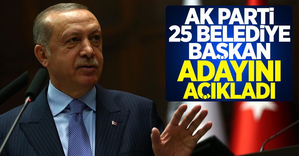 AK Parti 25 Belediye Başkan Adayını Daha Açıklandı