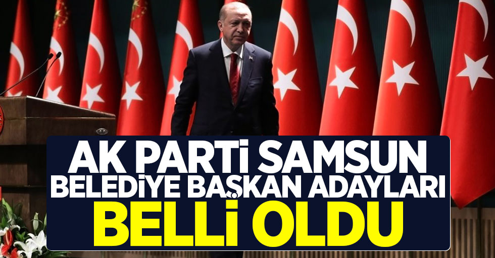 AK Parti Samsun Belediye Başkan Adayları Açıklandı! Sürpriz olmadı...