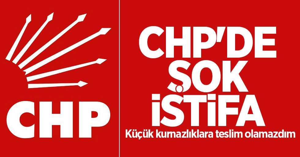 CHP'de şok istifa: Küçük kurnazlıklara teslim olamazdım
