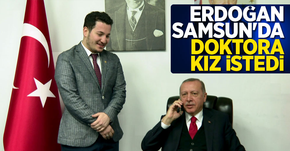 Erdoğan Samsun'da doktora kız istedi