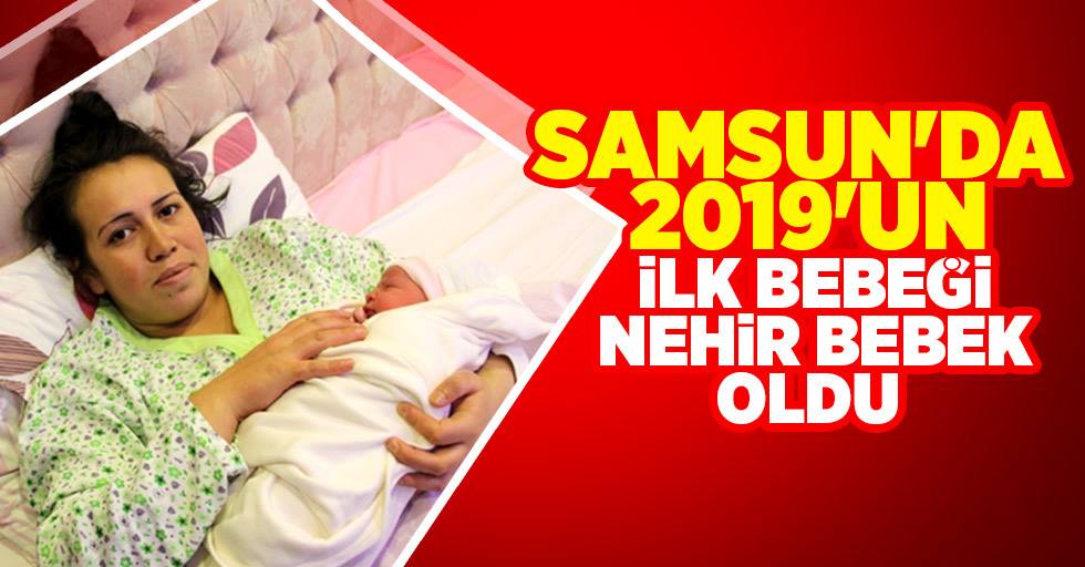 Samsun'da 2019'un ilk bebeği Nehir bebek oldu 