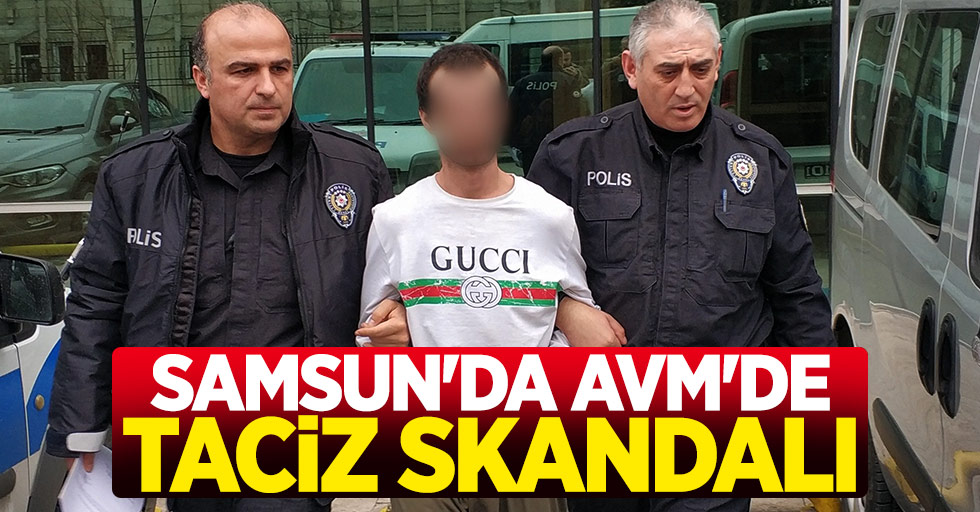 Samsun'da AVM'de taciz skandalı: 1 tutuklama