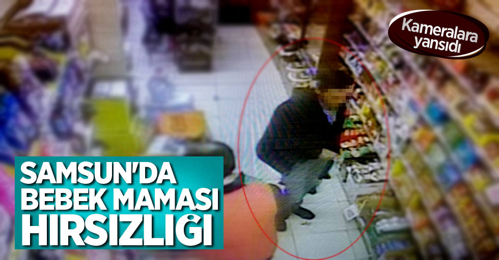 Samsun'da bebek maması hırsızlığı