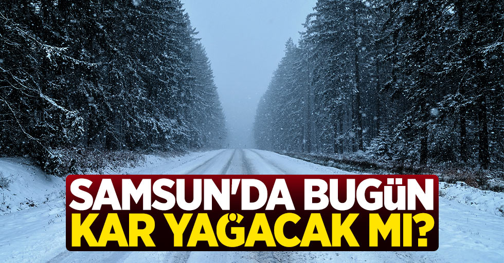 Samsun'da bugün kar yağacak mı? (17 Ocak Perşembe)