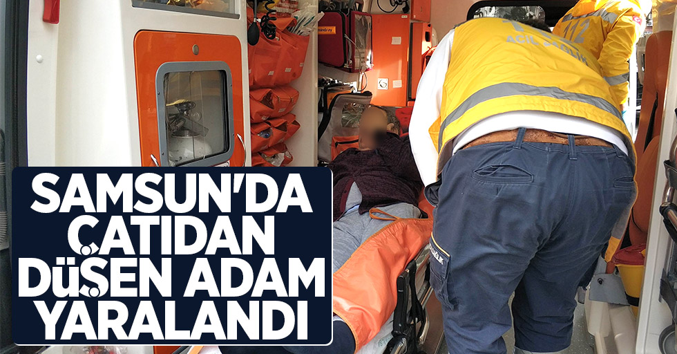 Samsun'da çatıdan düşen adam yaralandı