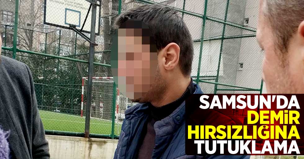 Samsun'da demir hırsızlığına tutuklama