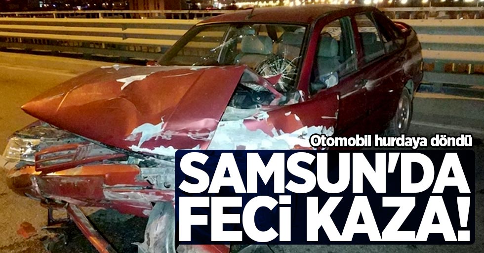 Samsun'da feci kaza! Otomobil hurdaya döndü