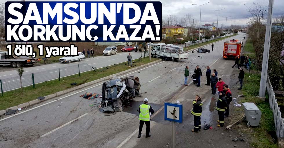 Samsun'da korkunç kaza! 1 ölü, 1 yaralı