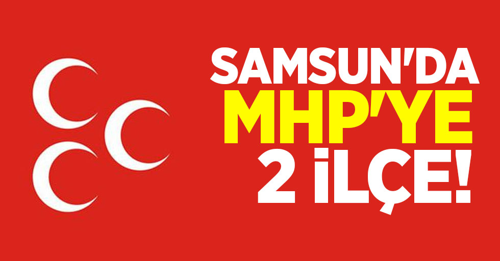 Samsun'da MHP'ye 2 ilçe!