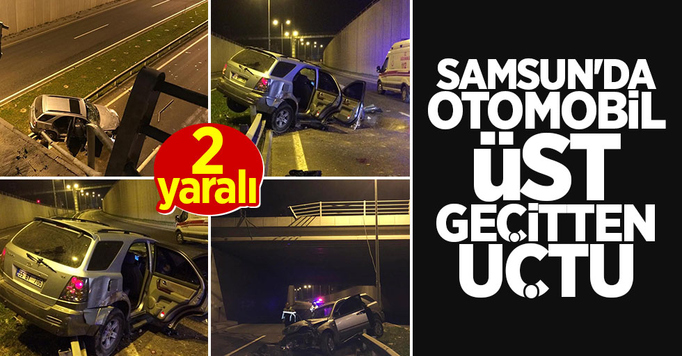 Samsun'da otomobil üst geçitten uçtu: 2 yaralı