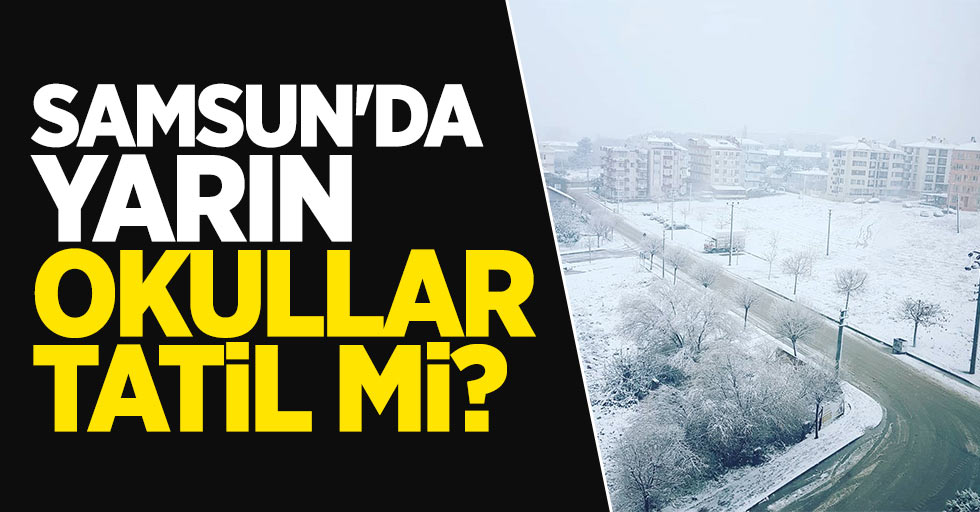 Samsun'da yarın okullar tatil mi? (8 Ocak Salı)