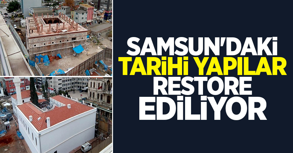 Samsun'daki tarihi yapılar restore ediliyor