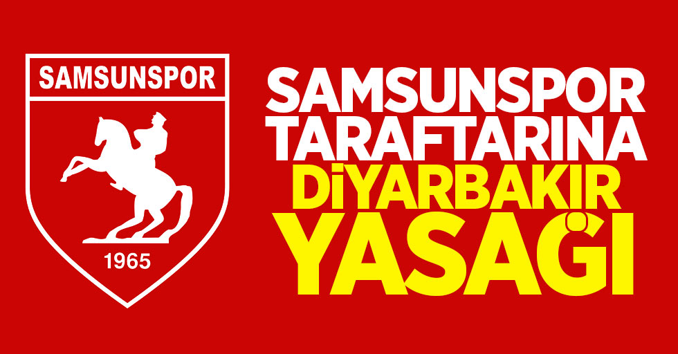Samsunspor taraftarına Diyarbakır yasağı