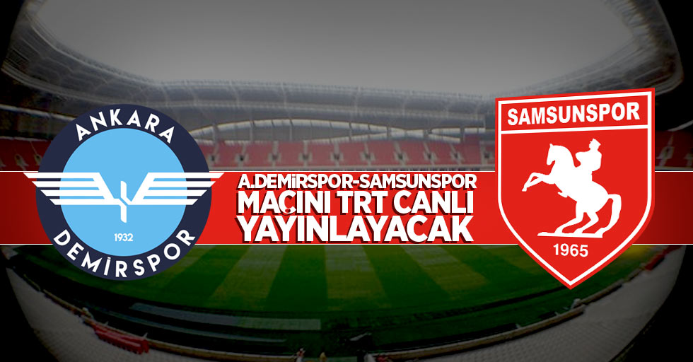 A.Demirspor - Samsunspor  maçını TRT canlı yayınlayacak
