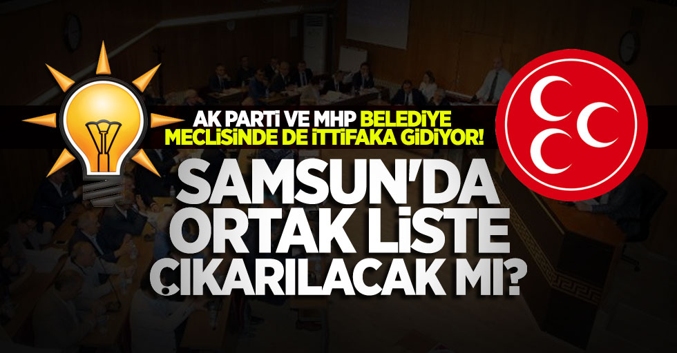 AK Parti ve MHP belediye meclisinde de ittifaka gidiyor