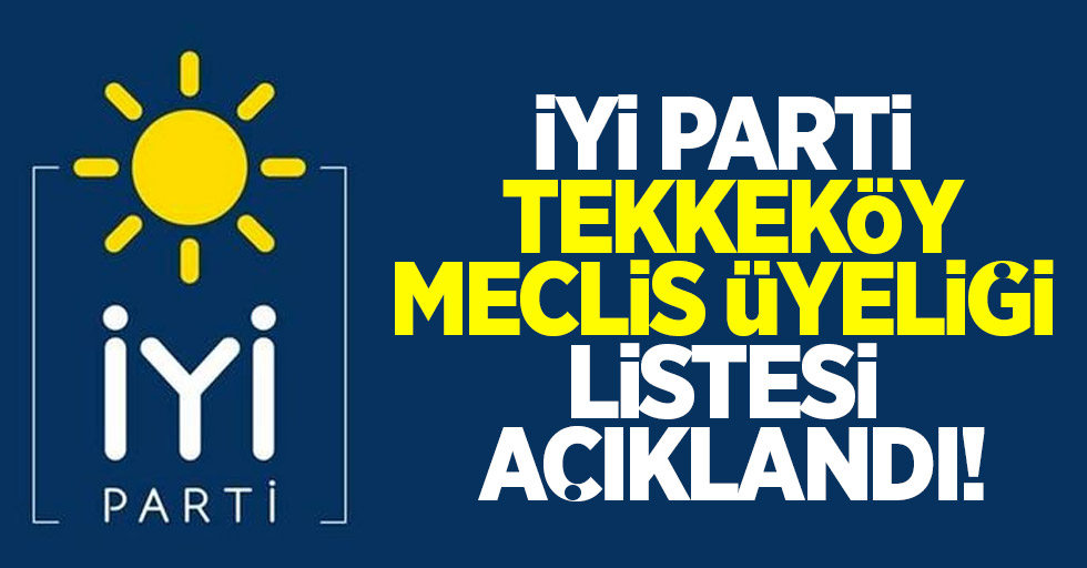 İYİ Parti Tekkeköy meclis üyeliği listesi açıklandı