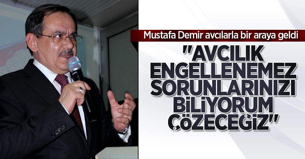 Mustafa Demir: Avcılık engellenemez