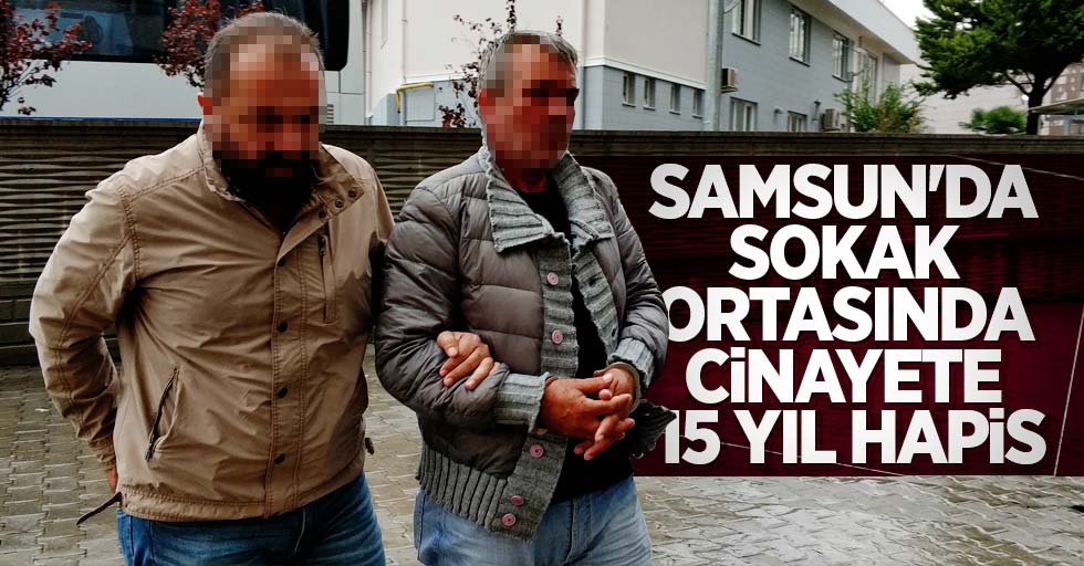 Samsun'da cinayete 15 yıl hapis 