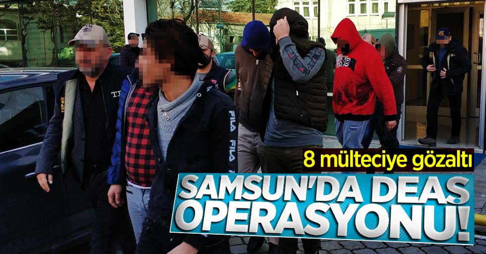 Samsun'da DEAŞ operasyonu! 8 mülteciye gözaltı