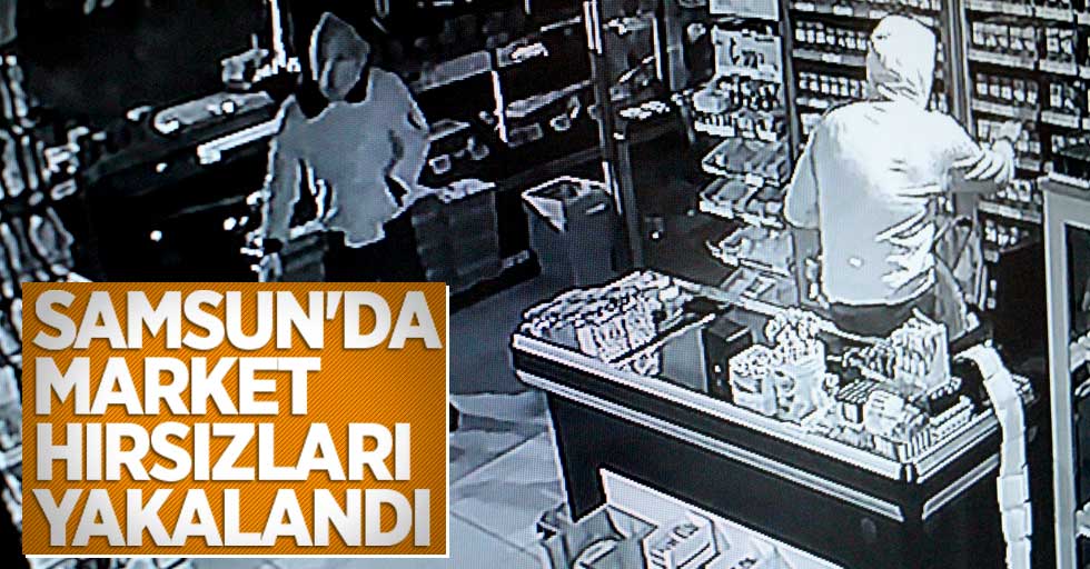 Samsun'da market hırsızları yakalandı