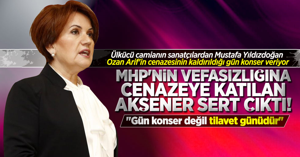 Samsun'da  Ozan Arif'in cenazesine katılan Akşener, MHP'ye sert çıktı!