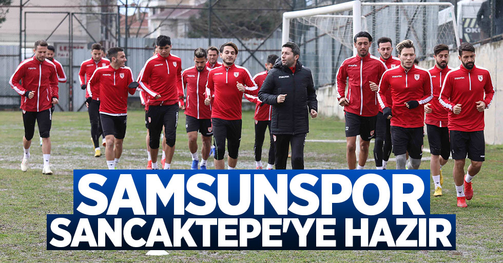 Samsunspor Sancaktepe'ye hazır 