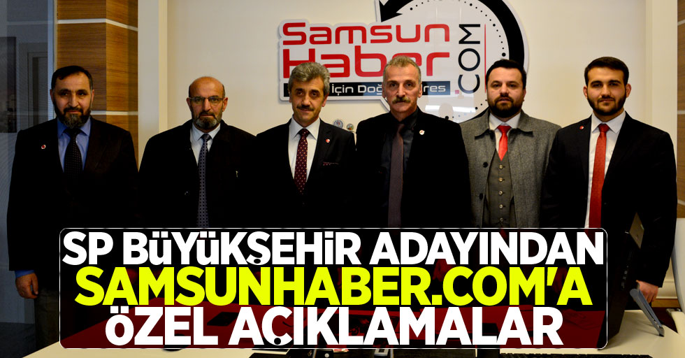SP Samsun Büyükşehir adayından Samsunhaber.com’a özel açıklamalar