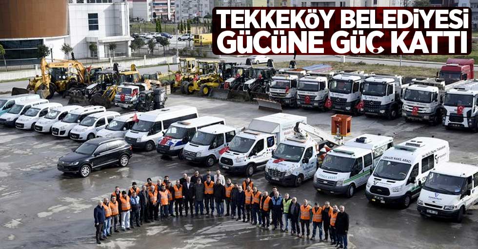 Tekkeköy Belediyesi gücüne güç kattı