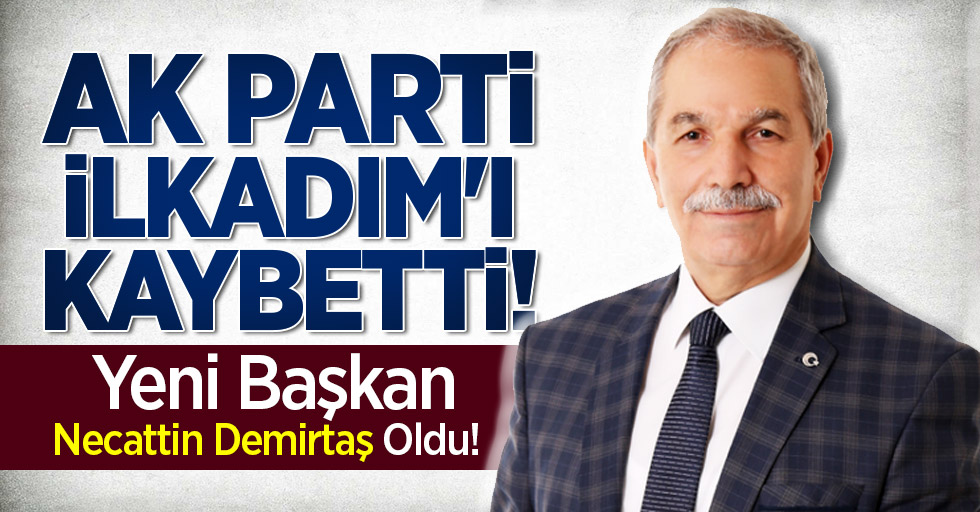 AK Parti İlkadım'ı kaybetti! Yeni başkan Necattin Demirtaş oldu