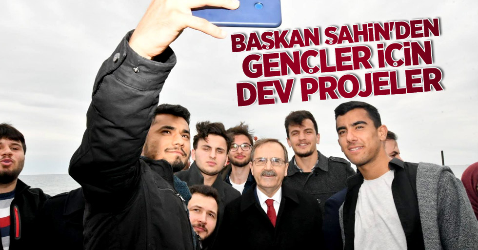 Başkan Şahin'den gençler için dev projeler