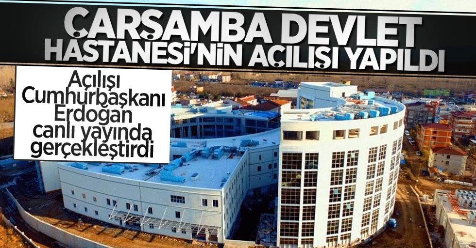 Çarşamba Devlet Hastanesi'nin açılışı yapıldı