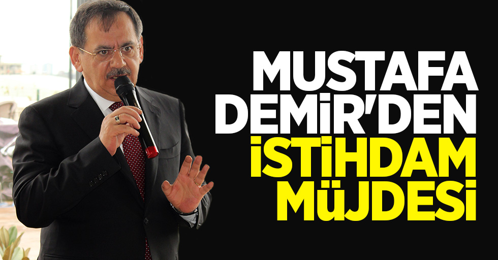Mustafa Demir'den istihdam müjdesi!
