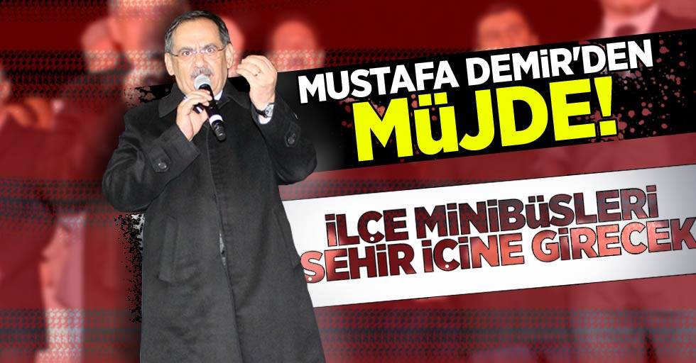 Mustafa Demir'den müjde! İlçe minibüsleri şehir içine girecek