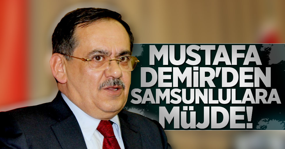Mustafa Demir'den Samsunlulara müjde!