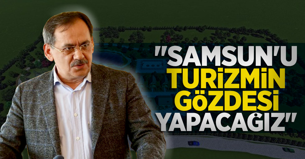 Mustafa Demir: Samsun'u turizmin gözdesi yapacağız
