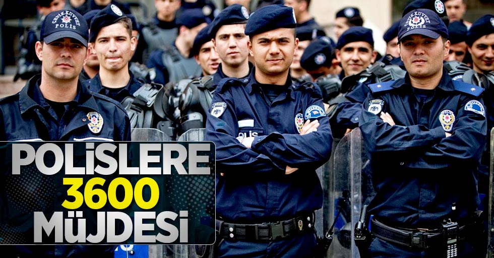 Polislere 3600 müjdesi