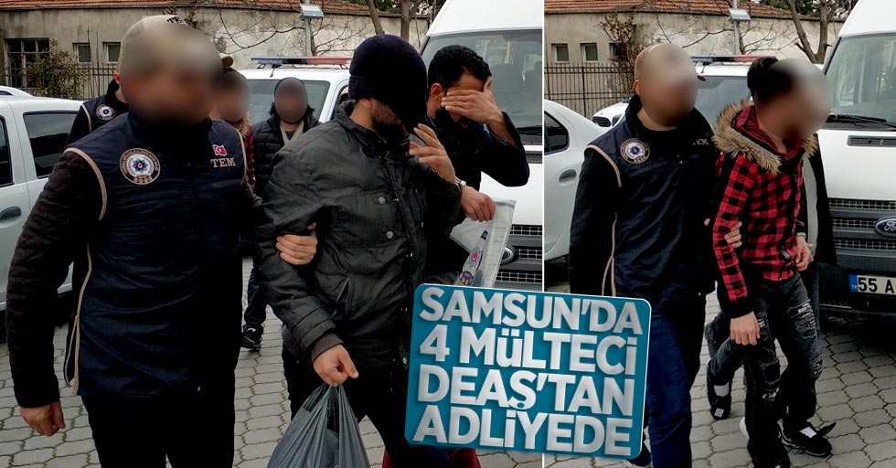 Samsun'da 4 mülteci DEAŞ'tan adliyede