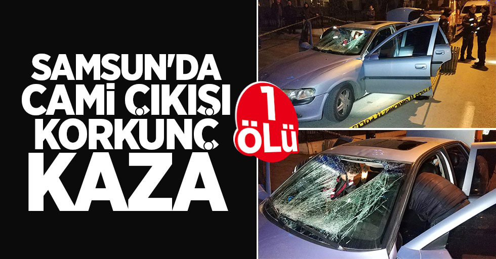 Samsun'da cami çıkışı korkunç kaza: 1 ölü